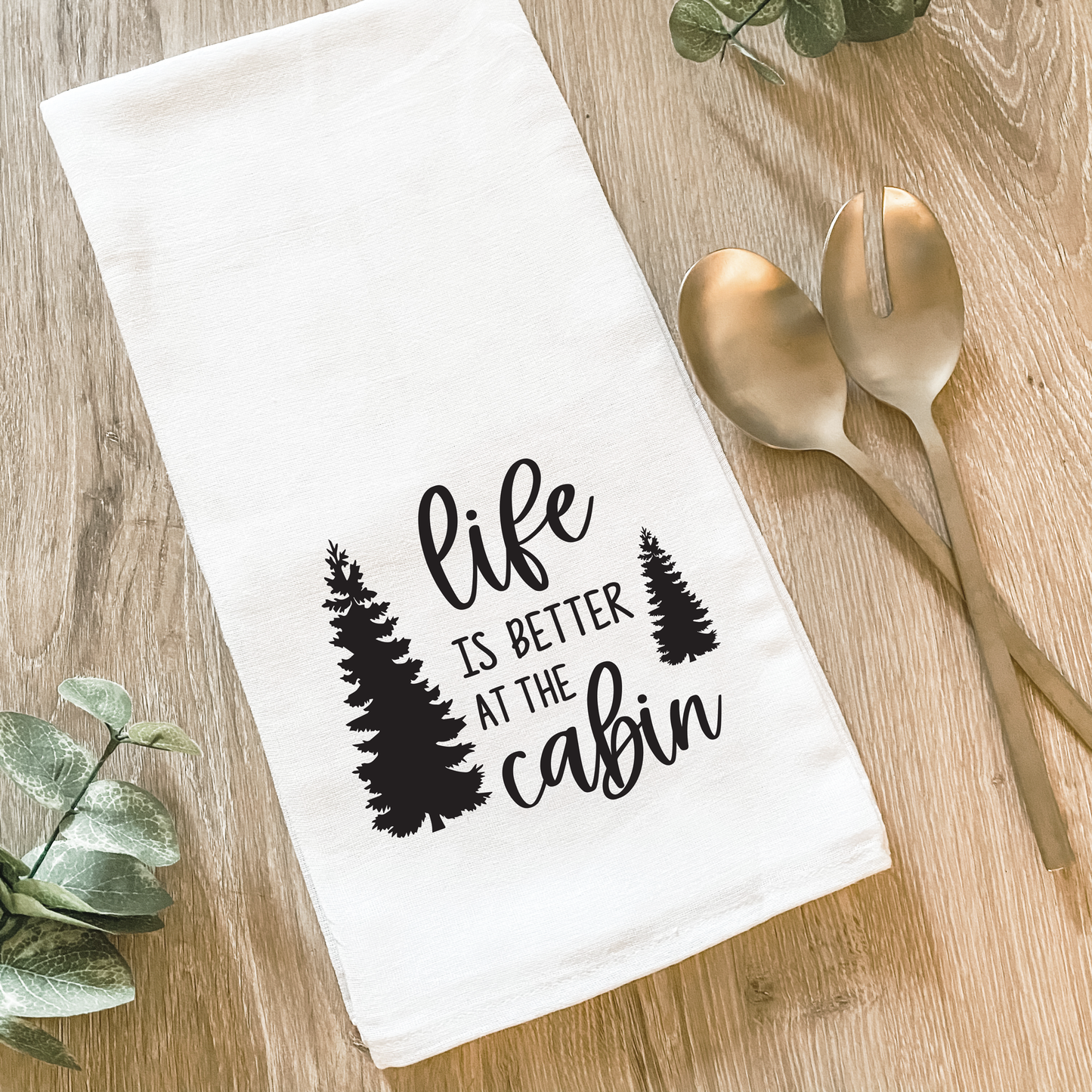 Life is Better at the Cabin - Cotton Tea Towel