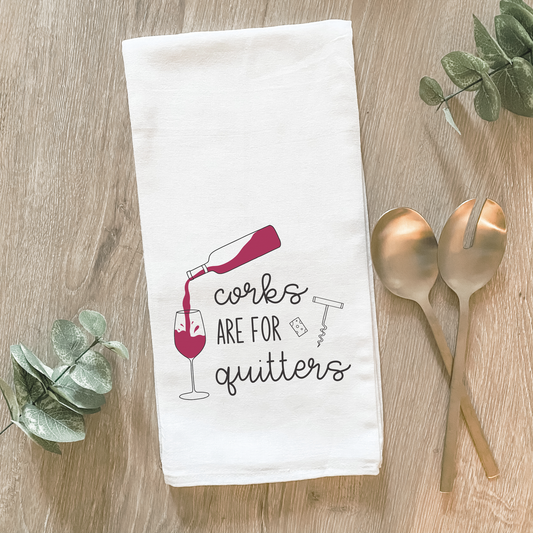 Corks Are For Quitters, Funny Wine - Cotton Tea Towel