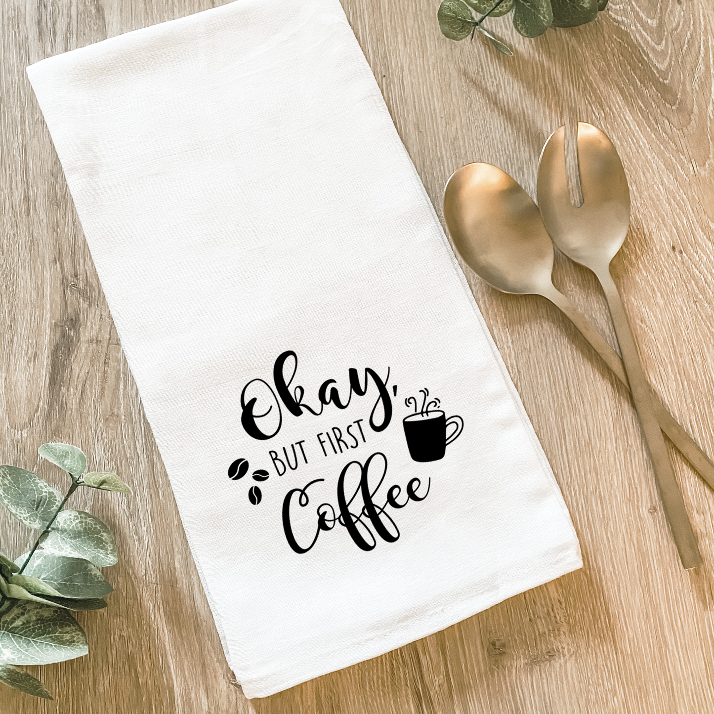 Okay But First Coffee - Cotton Tea Towel