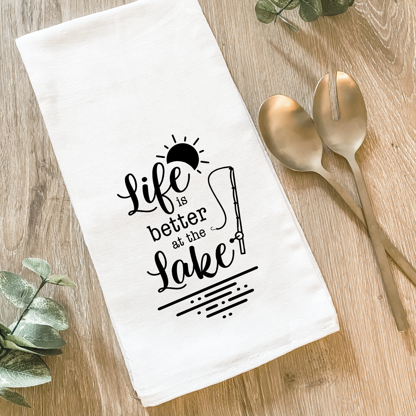 Life is Better at the Lake - Cotton Tea Towel