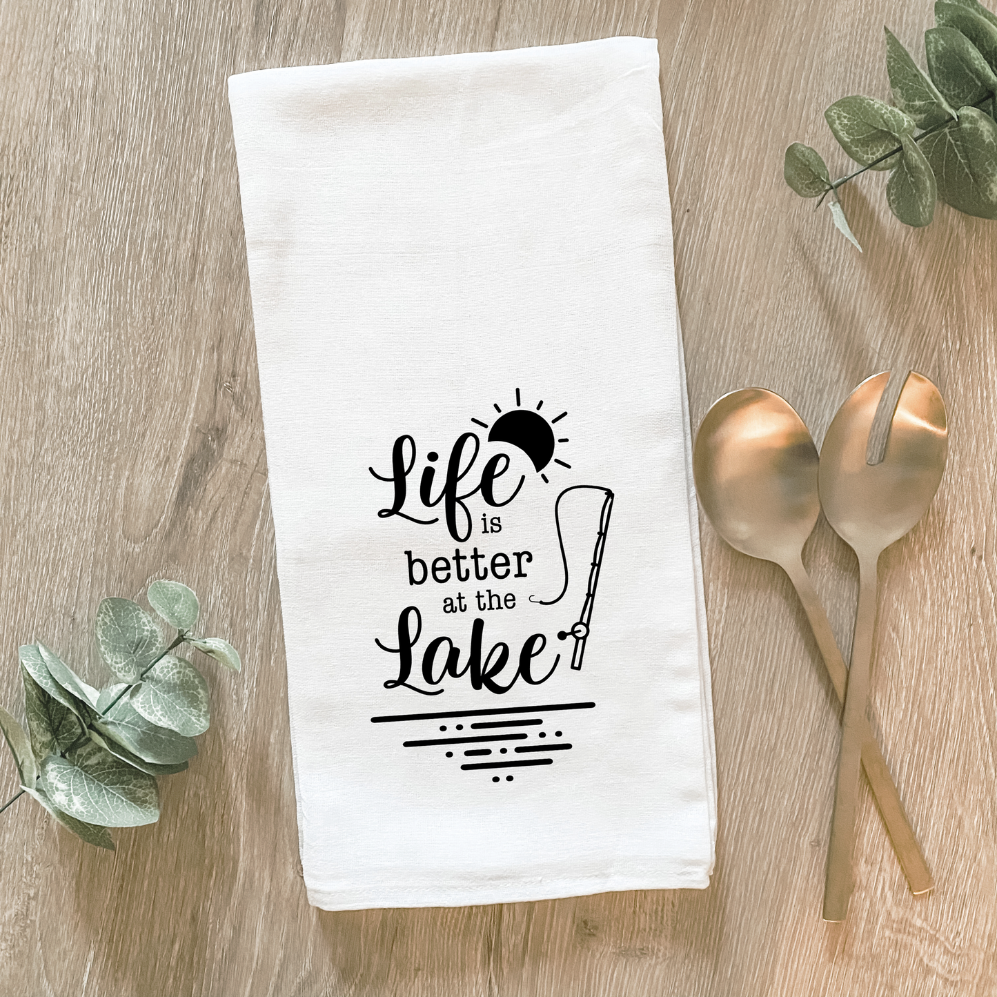 Life is Better at the Lake - Cotton Tea Towel