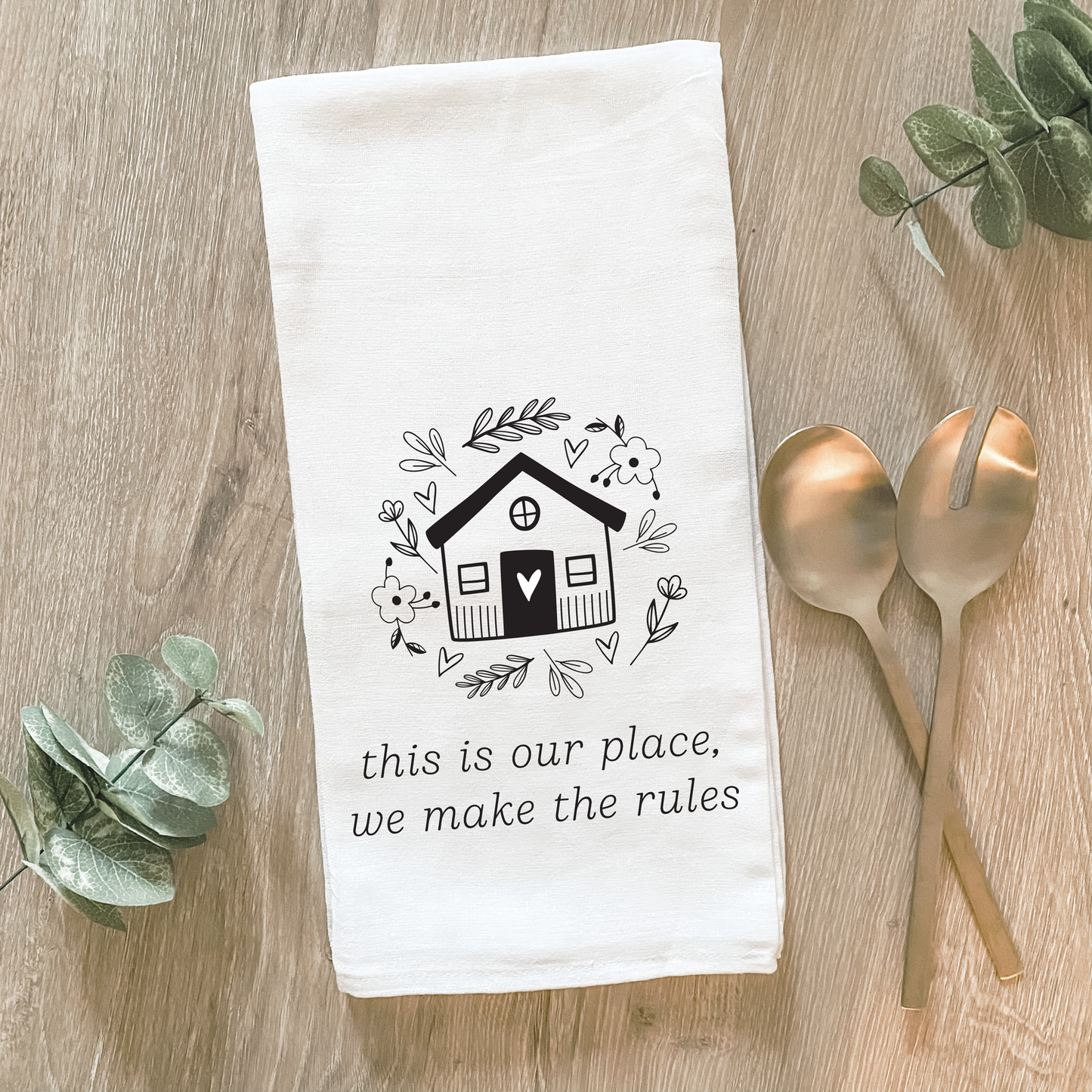 This Is Our Place, We Make The Rules - Cotton Tea Towel