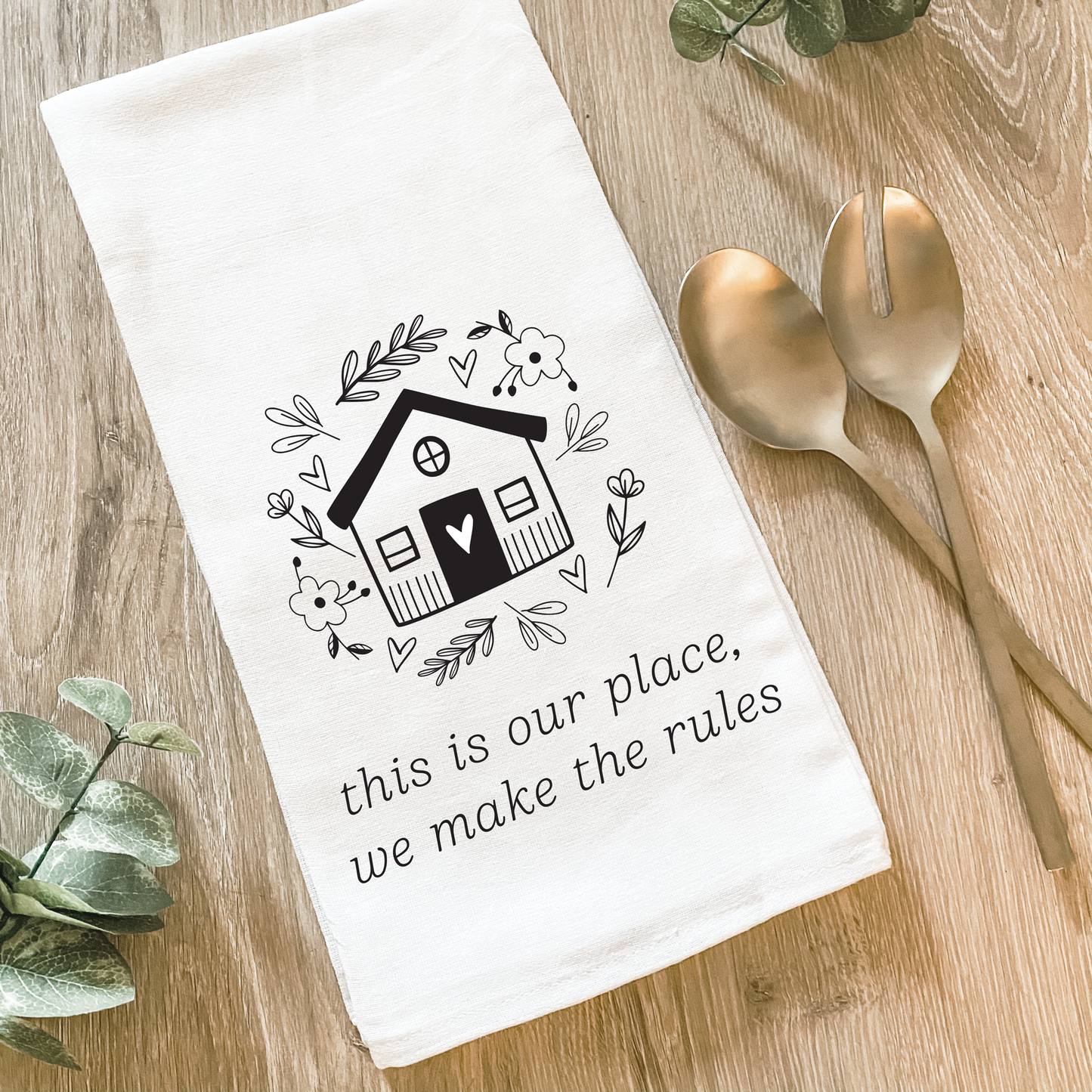 This Is Our Place, We Make The Rules - Cotton Tea Towel