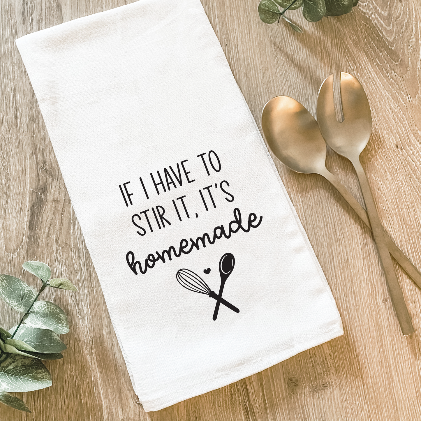 If I Have To Stir It, It's Homemade - Cotton Tea Towel
